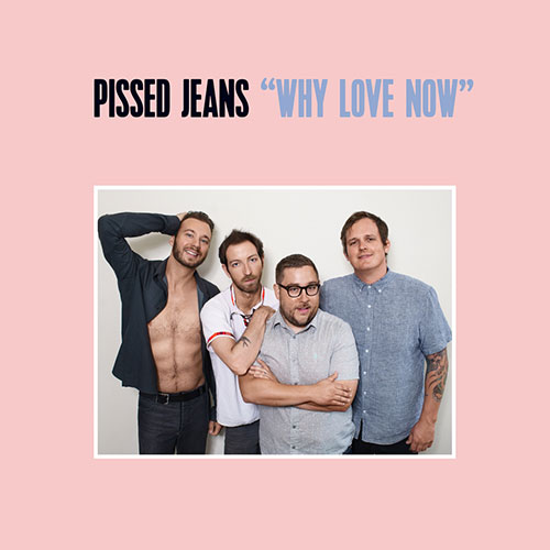 Pissed Jeans: Why Love Now LP